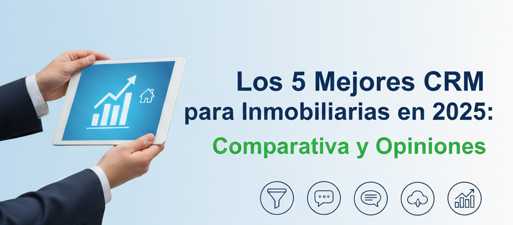 Los 5 Mejores CRM para Inmobiliarias en 2025: Comparativa y Opiniones